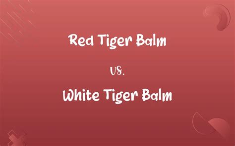 Red Tiger Balm vs. White Tiger Balm: Know the Difference.
